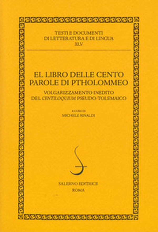 El libro delle cento parole di Ptholommeo. Volgarizzamento inedito del Centiloquium pseudo-tolemaico - Librerie.coop El libro delle cento parole di Ptholommeo. Volgarizzamento inedito del Centiloquium pseudo-tolemaico - Librerie.coop