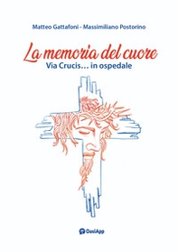 La memoria del cuore. Via crucis... In ospedale - Librerie.coop