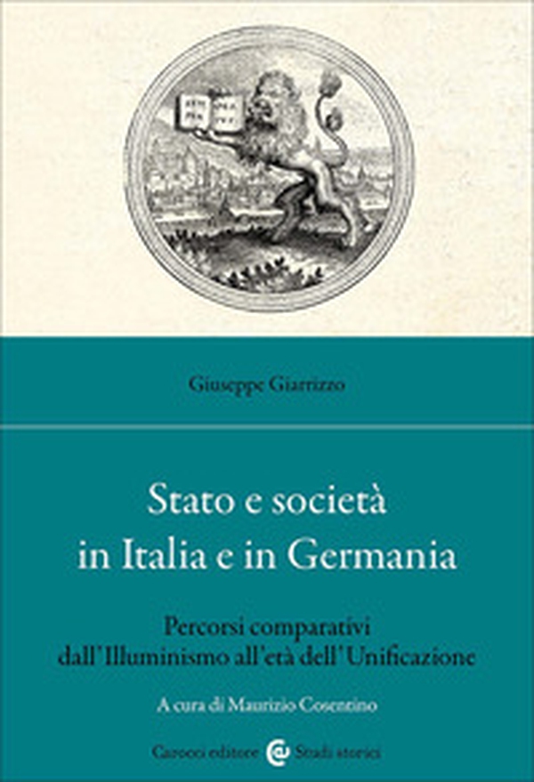 Stato e società in Italia e in Germania. Percorsi comparativi dall'Illuminismo all'età dell'Unificazione - Librerie.coop