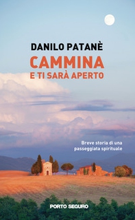 Cammina e ti sarà aperto. Breve storia di una passeggiata spirituale - Librerie.coop