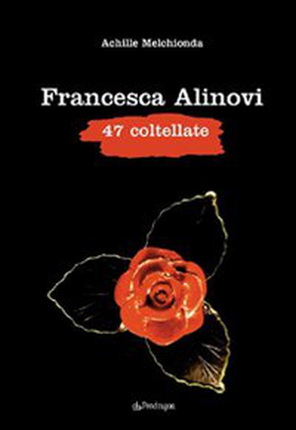 Francesca Alinovi. 47 coltellate - Librerie.coop Francesca Alinovi. 47 coltellate - Librerie.coop