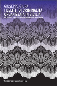 I delitti di criminalità organizzata in Sicilia. Un'analisi socio-giuridica della giurisprudenza - Librerie.coop I delitti di criminalità organizzata in Sicilia. Un'analisi socio-giuridica della giurisprudenza - Librerie.coop