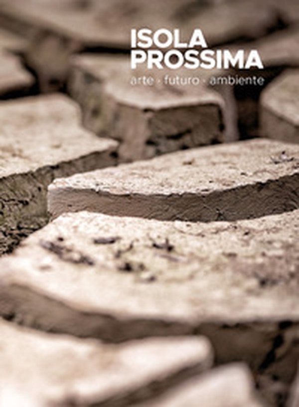 Isola prossima. Arte, futuro, ambiente. 2023 - Librerie.coop Isola prossima. Arte, futuro, ambiente. 2023 - Librerie.coop