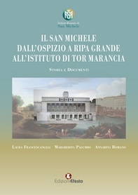 Il San Michele. Dall'ospizio a Ripa Grande all'istituto di Tor Marancia. Storia e documenti - Librerie.coop Il San Michele. Dall'ospizio a Ripa Grande all'istituto di Tor Marancia. Storia e documenti - Librerie.coop