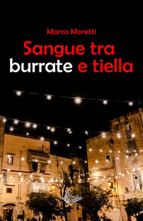 Sangue tra burrate e tiella - Librerie.coop Sangue tra burrate e tiella - Librerie.coop