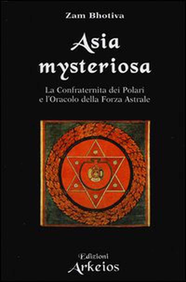 Asia mysteriosa. La Confraternita dei Polari e l'oracolo della forza astrale - Librerie.coop Asia mysteriosa. La Confraternita dei Polari e l'oracolo della forza astrale - Librerie.coop