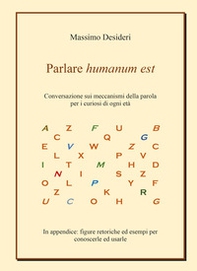Parlare humanum est. Conversazione sui meccanismi della parola per curiosi di ogni età - Librerie.coop