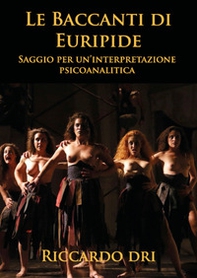Le Baccanti di Euripide. Saggio per un'interpretazione psicoanalitica - Librerie.coop Le Baccanti di Euripide. Saggio per un'interpretazione psicoanalitica - Librerie.coop