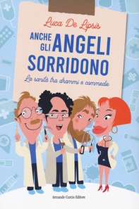 Anche gli angeli sorridono. La sanità tra drammi e commedie - Librerie.coop Anche gli angeli sorridono. La sanità tra drammi e commedie - Librerie.coop