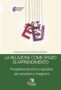 La relazione come spazio di apprendimento. Prospettive teoriche e operative per educatori e insegnanti - Librerie.coop