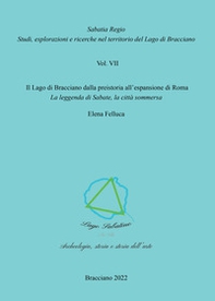 Il Lago di Bracciano dalla preistoria all'espansione di Roma. La leggenda di Sabate, la città sommersa - Librerie.coop Il Lago di Bracciano dalla preistoria all'espansione di Roma. La leggenda di Sabate, la città sommersa - Librerie.coop