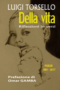 Della vita. Riflessioni in versi. Poesie 1981-2017 - Librerie.coop