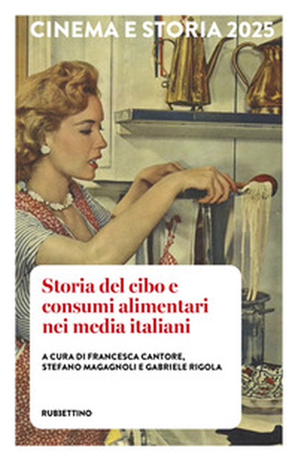 Cinema e storia 2025. Storia del cibo e consumi alimentari nei media italiani - Librerie.coop Cinema e storia 2025. Storia del cibo e consumi alimentari nei media italiani - Librerie.coop