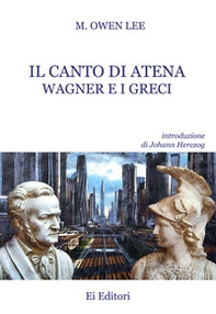 Il canto di Atena. Wagner e i greci - Librerie.coop