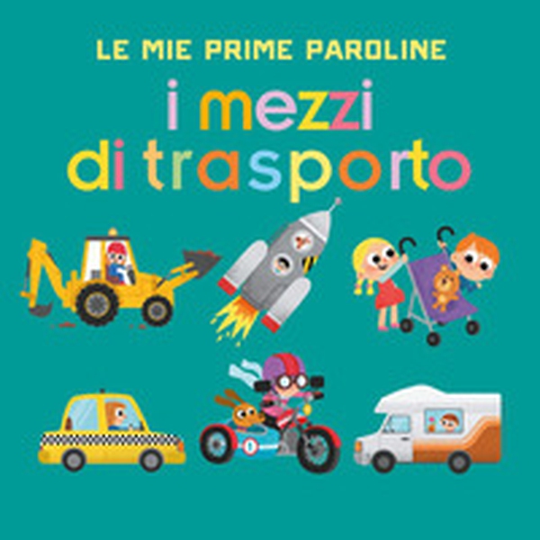 I mezzi di trasporto. Le mie prime paroline - Librerie.coop I mezzi di trasporto. Le mie prime paroline - Librerie.coop