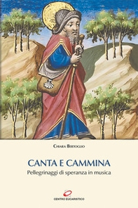 Canta e cammina. Pellegrinaggi di speranza in musica - Librerie.coop