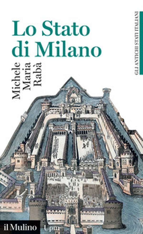 Lo Stato di Milano. 1535-1796. Gli antichi stati italiani - Librerie.coop Lo Stato di Milano. 1535-1796. Gli antichi stati italiani - Librerie.coop