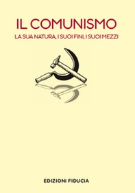 Il comunismo. La sua natura, i suoi fini, i suoi mezzi - Librerie.coop