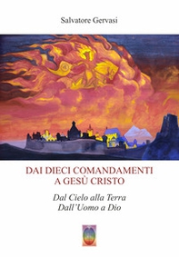 Dai dieci comandamenti a Gesù Cristo. Dal cielo alla terra dall'Uomo a Dio - Librerie.coop