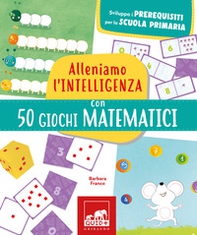 Alleniamo l'intelligenza con 50 giochi matematici - Librerie.coop Alleniamo l'intelligenza con 50 giochi matematici - Librerie.coop