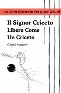 Il signor Criceto libero come un criceto. Un libro illustrato per quasi adulti - Librerie.coop