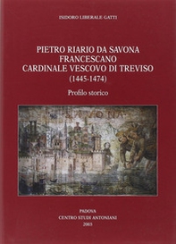 Pietro Riario da Savona francescano cardinale vescovo di Treviso (1445-1474). Profilo storico - Librerie.coop
