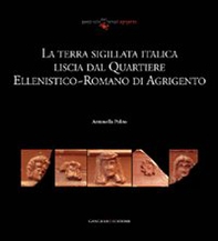 La terra sigillata italica liscia dal quartiere ellenistico-romano di Agrigento - Librerie.coop La terra sigillata italica liscia dal quartiere ellenistico-romano di Agrigento - Librerie.coop