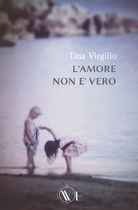 L'amore non è vero - Librerie.coop
