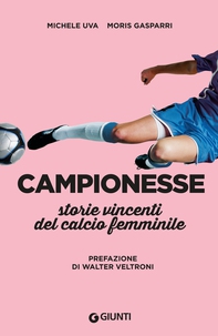 Campionesse. Storie vincenti del calcio femminile - Librerie.coop Campionesse. Storie vincenti del calcio femminile - Librerie.coop