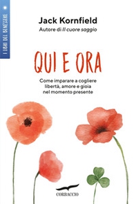 Qui e ora. Imparare a cogliere libertà, amore e gioia nel momento presente - Librerie.coop