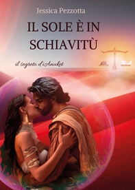 Il sole è in schiavitù. Il segreto di Anuket - Librerie.coop