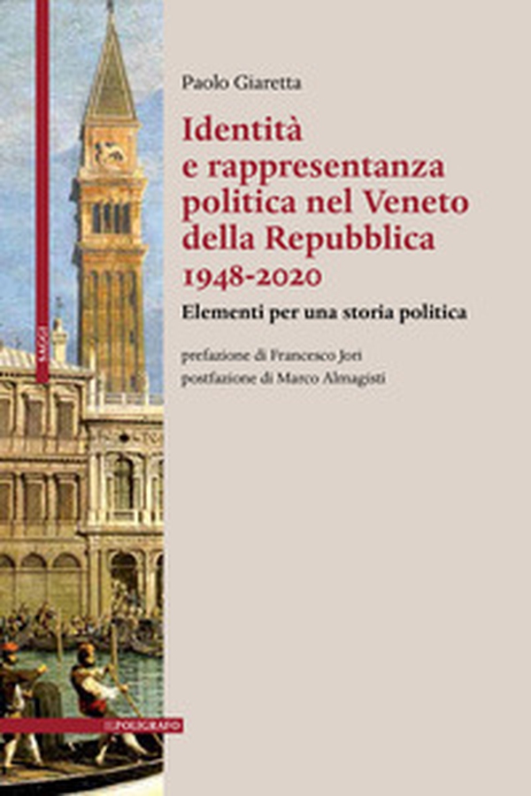 Identità e rappresentanza politica nel Veneto della Repubblica 1948-2020. Elementi per una storia politica - Librerie.coop Identità e rappresentanza politica nel Veneto della Repubblica 1948-2020. Elementi per una storia politica - Librerie.coop