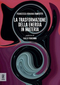 La trasformazione della energia in materia - Librerie.coop