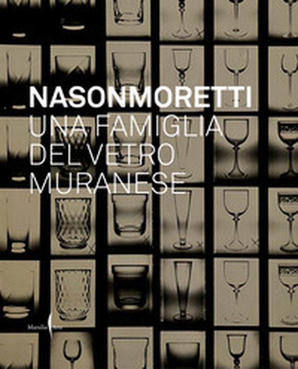 Nason Moretti. Una famiglia del vetro muranese - Librerie.coop Nason Moretti. Una famiglia del vetro muranese - Librerie.coop