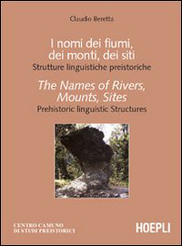I nomi dei fiumi, dei monti, dei siti. Strutture linguistiche preistoriche-The Names of Rivers, Mounts, Sites. Prehistoric linguistic Structures - Librerie.coop I nomi dei fiumi, dei monti, dei siti. Strutture linguistiche preistoriche-The Names of Rivers, Mounts, Sites. Prehistoric linguistic Structures - Librerie.coop