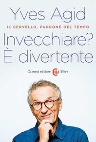 Invecchiare? È divertente. Il cervello, padrone del tempo - Librerie.coop