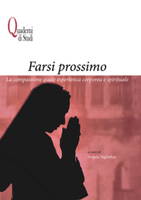 Farsi prossimo. La compassione quale esperienza corporea e spirituale - Librerie.coop Farsi prossimo. La compassione quale esperienza corporea e spirituale - Librerie.coop