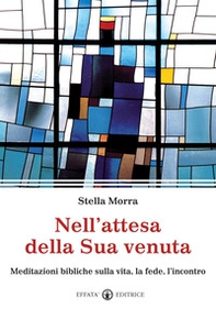 Nell'attesa della sua venuta. Meditazioni bibliche sulla vita, la fede, l'incontro - Librerie.coop Nell'attesa della sua venuta. Meditazioni bibliche sulla vita, la fede, l'incontro - Librerie.coop