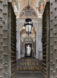 Il Palazzo Spinola Clavarino. In Strada Nuova a Genova - Librerie.coop Il Palazzo Spinola Clavarino. In Strada Nuova a Genova - Librerie.coop