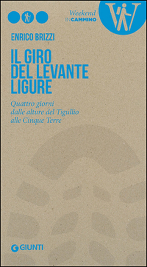 Il giro del Levante ligure. Quattro giorni dalle alture del Tigullio alle Cinque Terre - Librerie.coop Il giro del Levante ligure. Quattro giorni dalle alture del Tigullio alle Cinque Terre - Librerie.coop