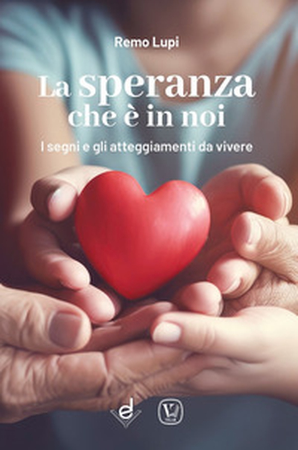 La speranza che è in noi. I segni e gli atteggiamenti da vivere - Librerie.coop La speranza che è in noi. I segni e gli atteggiamenti da vivere - Librerie.coop
