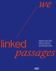 We linked passages. Maestri del '900 dalle collezioni private genovesi - Librerie.coop