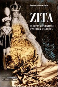 Zita l'ultima imperatrice d'Austria-Ungheria - Librerie.coop
