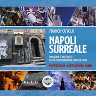 Napoli surreale. Immagini e aneddoti della quotidianeità napoletana - Librerie.coop Napoli surreale. Immagini e aneddoti della quotidianeità napoletana - Librerie.coop