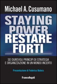Staying power restare forti. Sei durevoli principi di strategia e organizzazione in un mondo incerto - Librerie.coop Staying power restare forti. Sei durevoli principi di strategia e organizzazione in un mondo incerto - Librerie.coop