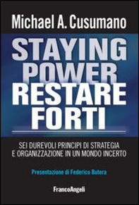 Staying power restare forti. Sei durevoli principi di strategia e organizzazione in un mondo incerto - Librerie.coop