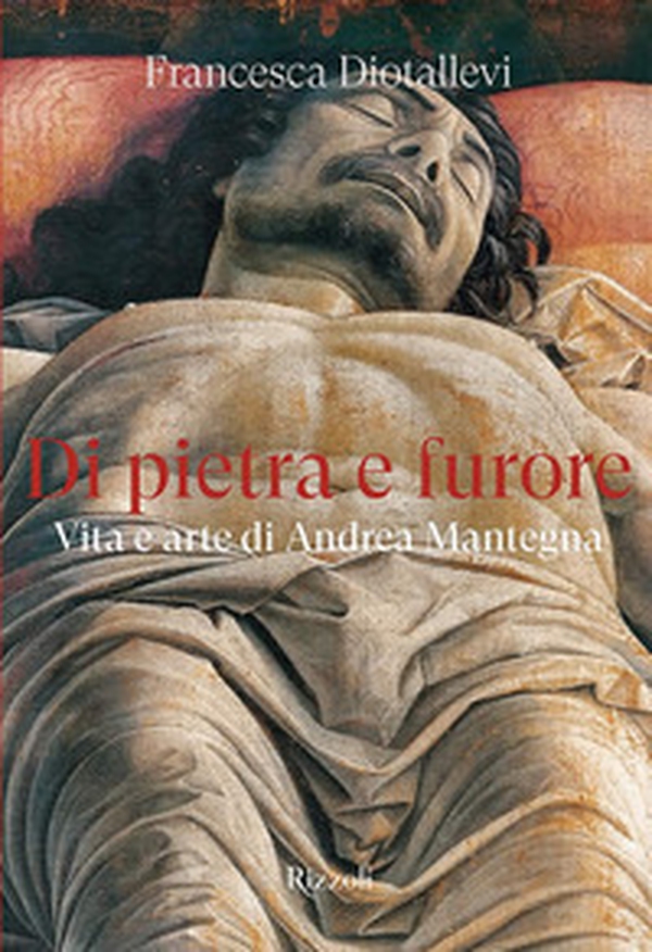 Di pietra e furore. Vita e arte di Andrea Mantegna - Librerie.coop Di pietra e furore. Vita e arte di Andrea Mantegna - Librerie.coop