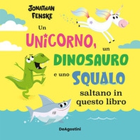 Un unicorno, un dinosauro e uno squalo... saltano in questo libro - Librerie.coop
