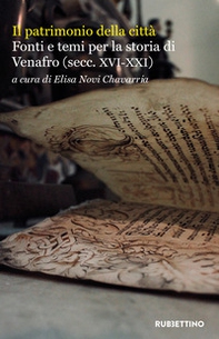 Il patrimonio della città. Fonti e temi per la storia di Venafro (secc. XVI-XXI) - Librerie.coop