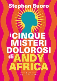 I cinque misteri dolorosi di Andy Africa - Librerie.coop